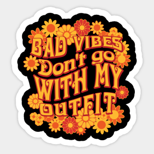 Bad Vibes Don't go With My Outfit for Flower Fans Sticker